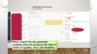 Next, search for the potential
supplier that will produce the item in
terms of quality, cost, and deadline.
 