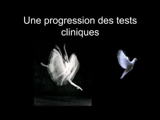 Une progression des tests 
cliniques 
 