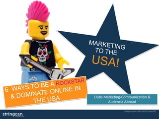 image source: http://bit.ly/1mevn5R
Clubs Marketing-Communication &
Audencia Abroad
 