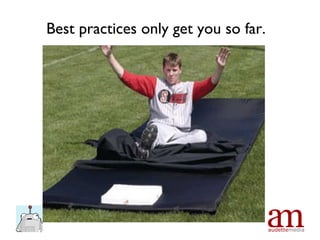 Best practices only get you so far. 