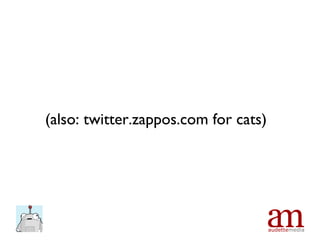 (also: twitter.zappos.com for cats) 