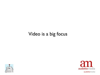 Video is a big focus 