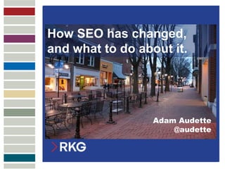 MULTICHANNEL
ATTRIBUTION
How SEO has changed,
and what to do about it.
Adam Audette
@audette
 