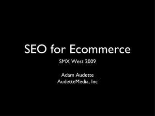 SEO for Ecommerce ,[object Object],Adam Audette AudetteMedia, Inc 