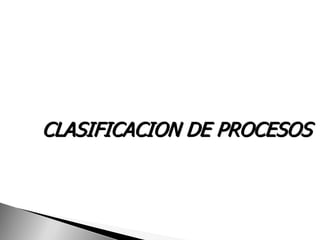 CLASIFICACION DE PROCESOS
 