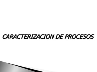 CARACTERIZACION DE PROCESOS
 