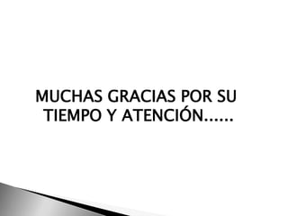 MUCHAS GRACIAS POR SU
 TIEMPO Y ATENCIÓN......
 