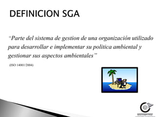 “Parte del sistema de gestion de una organización utilizado
para desarrollar e implementar su politica ambiental y
gestionar sus aspectos ambientales’’
(ISO 14001/2004)
 