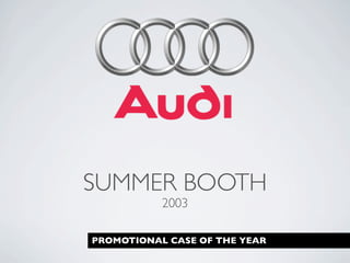 SUMMER BOOTH
           2003

PROMOTIONAL CASE OF THE YEAR
 