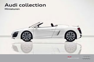 Audi collection
Miniaturen




                  Audi
                  quattro GmbH
 
