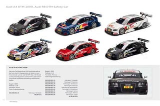 Audi A4 DTM 2009, Audi R8 DTM Safety Car




        Audi A4 DTM 2009

        Der erste Titel-Hattrick der DTM-Geschichte geht an    Baujahr: 2009
        das Team Audi. Erfolgsgaranten der Saison: erneut      Maßstab: 1:43
        Timo Scheider und der Audi A4 DTM. Das 1:43-Modell     Hersteller: Minimax
        wurde aufwendig lackiert und besticht in jeder Samm-   Farbe: Originallackierung
        lung mit der exzellenten Darstellung selbst kleiner
        Details.                                               502.09.001.13                    Fahrzeug T. Scheider
                                                               502.09.001.23                   Fahrzeug M. Ekström
        Baujahr: 2008                                          502.09.001.33                  Fahrzeug T. Kristensen
        Maßstab: 1:18*                                         502.09.001.43                   Fahrzeug M. Tomczyk
        Hersteller: Norev                                      502.09.001.53               Fahrzeug M. Rockenfeller
        Farbe: Originallackierung                              502.09.001.63                Fahrzeug M. Winkelhock
                                                               502.09.001.73                      Fahrzeug O. Jarvis
        502.08.001.15                  Fahrzeug T. Scheider    502.09.001.83                     Fahrzeug A. Prémat
                                               59,00 Euro      502.09.001.93                      Fahrzeug K. Legge
                                                                                                      Je 39,00 Euro

100
        * Ohne Abbildung.
 