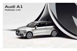 Audi A1
     Maßstab 1:43




36
 