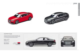 100 % Audi
                                                        +




                                                                          Serie 1:43
Audi RS 5 Coupé

Progressives Design bei maximaler Sportlichkeit – die
kraftvolle Anmutung des Audi RS 5 Coupé lässt selbst
im 1:43-Miniaturformat keine Wünsche oﬀ en.

Baujahr: seit 2010
Maßstab: 1:43
Hersteller: Schuco

501.10.254.13                  Misanorot
501.10.254.23                Daytonagrau
                                     Je 30,00 Euro




                                                                     39
 