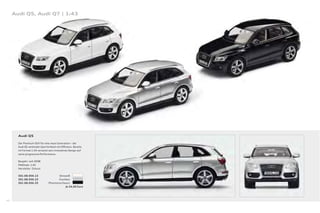 Audi Q5, Audi Q7 | 1:43




       Audi Q5

       Der Premium-SUV für eine neue Generation – der
       Audi Q5 verbindet Sportlichkeit mit Eﬃzienz. Bereits
       im Format 1:43 verweist sein innovatives Design auf
       seine progressive Performance.

       Baujahr: seit 2008
       Maßstab: 1:43
       Hersteller: Schuco

       501.08.056.13                  Ibisweiß
       501.08.056.23                  Eissilber
       501.08.056.33           Phantomschwarz
                                            Je 24,00 Euro




46
 