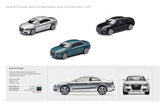 Audi A5 Coupé, Audi A5 Sportback, Audi A5 Cabriolet | 1:87




       Audi A5 Coupé

       Stattlich und mindestens ebenso dynamisch:
       Auch im Maßstab 1:87 zeigt das Modell die klassisch-
       coupéhafte Linienführung.

       Baujahr: seit 2007
       Maßstab: 1:87
       Hersteller: Herpa

       501.07.054.12                   Eissilber
       501.07.054.22                  Topasblau
       501.07.054.32            Phantomschwarz
                                             Je 14,00 Euro




58
 