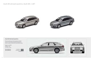 Audi A6 allroad quattro, Audi A8 | 1:87




       Audi A6 allroad quattro

       Mit breit gefächerter Motorenpalette, 6-Stufen-
       tiptronic und Luftfederung lässt das Original in
       Sachen variabler Fahrkomfort keine Wünsche oﬀ en.

       Baujahr: seit 2006
       Maßstab: 1:87
       Hersteller: Herpa

       501.05.066.12                 Lichtsilber
       501.05.066.22                Kondorgrau
                                             Je 14,00 Euro




62
 