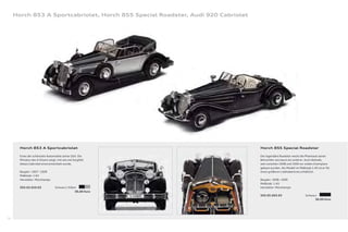 Horch 853 A Sportcabriolet, Horch 855 Special Roadster, Audi 920 Cabriolet




       Horch 853 A Sportcabriolet                                                 Horch 855 Special Roadster

       Eines der schönsten Automobile seiner Zeit: Die                            Der legendäre Roadster weckt die Phantasie seiner
       Miniatur des 4-Sitzers zeigt, mit wie viel Sorgfalt                        Betrachter wie kaum ein anderer. Auch deshalb,
       dieses Cabriolet einst entwickelt wurde.                                   weil zwischen 1938 und 1939 nur sieben Exemplare
                                                                                  gebaut wurden. Als Modell im Maßstab 1:43 ist er für
       Baujahr: 1937 – 1939                                                       einen größeren Liebhaberkreis erhältlich.
       Maßstab: 1:43
       Hersteller: Minichamps                                                     Baujahr: 1938 – 1939
                                                                                  Maßstab: 1:43
       503.03.010.03               Schwarz / Silber                               Hersteller: Minichamps
                                                  36,00 Euro
                                                                                  503.05.003.03                    Schwarz
                                                                                                                         36,00 Euro




76
 