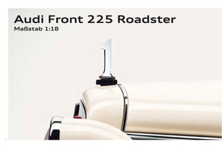 Audi Front 225 Roadster
     Maßstab 1:18




78
 