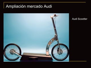 Ampliación mercado Audi Audi Scootter 