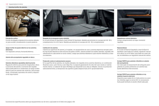 108
Encontrará las especificaciones sobre que equipamientos son de serie u opcionales en el índice de la página 130.
Equipamientos de interior
Apoyabrazos central delantero
Incluye compartimiento con tapa; inclinación
regulable.
Reposacabezas
En el Audi A3/Audi A3 Sportback y Audi S3/Audi S3
Sportback: para todas las 5 plazas, regulación manual
de la altura; en el A3 Cabrio: para todas las cuatro pla-
zas, los delanteros con regulación manual de la altura.
Anclaje ISOFIX para asientos infantiles en asiento
del acompañante
Con interruptor de desactivación del airbag del acom-
pañante (no puede combinarse con asientos tipo
bucket delanteros Audi exclusive).
Anclaje ISOFIX para asientos infantiles en los
asientos traseros exteriores
Dispositivo para sujetar de un modo práctico los asien-
tos infantiles según la norma ISO. Su concesionario
Audi puede facilitarle el asiento infantil adecuado.
Asientos/confort de asientos
Respaldo de la banqueta trasera abatible
En el Audi A3/Audi A3 Sportback y Audi S3/Audi S3 Sportback: Abatible parcialmente en la proporción 40 : 60 o
completamente; En el A3 Cabrio: Abatible parcialmente en la proporción 50 : 50 o completamente.
Calefacción de asientos
Calienta las superficies del asiento y el respaldo; con equipamiento de cuero y asientos deportivos (excepto asien-
tos tipo bucket delanteros Audi exclusive de quattro GmbH), calienta también los resaltes laterales, regulable indi-
vidualmente en cada asiento en varios niveles, a elegir para asientos delanteros o para asientos delanteros y trase-
ros exteriores.
Protección contra el calentamiento excesivo
En la superficie de los asientos, los resaltes laterales y los respaldos de los asientos delanteros; en combinación
Alcantara-cuero, cuero Vienna y cuero Napa fina. La especial pigmentación de color del cuero resiste un calenta-
miento intenso. La radiación de rayos infrarRojos que desprende la luz solar es reflejada. Gracias a la protección
sobrecalentamiento, la temperatura de superficie puede rebajarse hasta 20 ºC aproximadamente.
Entrada de confort
Función de plegado ampliada de los asientos delante-
ros para acceder cómodamente a la parte posterior.
Apoyo lumbar de ajuste eléctrico en los asientos
delanteros
Con regulación vertical y horizontal eléctrica.
Asiento del acompañante regulable en altura
Asientos delanteros ajustables eléctricamente
Regulación eléctrica para posición longitudinal, altura
e inclinación del asiento e inclinación del respaldo.
(Sólo puede pedirse en combinación con apoyo lumbar
eléctrico para los asientos del conductor y del acompa-
ñante, climatizador automático de confort y dispositi-
vo de carga trasero).
 