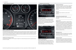 112
Encontrará las especificaciones sobre que equipamientos son de serie u opcionales en el índice de la página 130.
Infotainment
Equipo de radio Chorus
Con lector de CD simple, 12 presintonías, recepción de
FM (UKW) y AM (MW), sistema de manejo Softkey y
display gráfico de tres líneas, comunicación CAN-Bus,
regulación del volumen según la velocidad, antenas
Diversity.
Altavoces
4 altavoces pasivos delanteros, potencia total
40 vatios.
Preinstalación para equipo de radio
Para equipos de radio Audi o radios para automóvil
habituales.
Receptor de TV
Recepción de emisoras analógicas y digitales (DVB-T)
en abierto (estándar MPEG2), con la asistencia de tele-
texto y Electronic Program Guide (EPG). Posibilidad de
conexión de 2 fuentes AV externas mediante el cable
adaptador opcional. La sintonización de TV depende de
la disponibilidad de las redes digital y analógica loca-
les. Durante la marcha, no es posible reproducir imá-
genes de vídeo AV o TV (la reproducción de audio sí es
posible durante la marcha). (Sólo en combinación con
sistema de navegación plus).
Reproductor de CD
En la guantera, para 6 CD, protegido contra sacudidas,
fácilmente accesible, sin almacenamiento, cada CD se
puede cargar y cambiar individualmente.
Sistema de antenas
Antenas en lunas; en el Audi A3/Audi A3 Sportback y
Audi A3/Audi A3 Sportback, además antena de techo
en sistema de navegación y preinstalación de teléfono
móvil, así como en el Audi A3/Audi A3 Sportback con
calefacción de estacionamiento con mando a distancia.
Sistema de información al conductor
Con pantalla blanca para control de autochequeo, frecuencia de radio (sólo para el equipo de radio Audi), 2 umbra-
les de aviso de velocidad graduables, indicación digital de velocidad, temperatura exterior, ordenador de a bordo,
control de puertas y del tapa del maletero. El programa de eficiencia integrado le ayuda mostrándole los datos de
consumo, el aviso de consumo de reserva, una indicación de marcha ampliada e instrucciones de ahorro para con-
seguir una marcha particularmente económica.
Indicador de la temperatura exterior
Si la temperatura es inferior a + 5 ºC, muestra la imagen de un cristal de hielo para avisar de la posible existencia
de hielo en la calzada.
Equipo de radio Concert
Como equipo de radio Chorus, y además, apto para
MP3, 8 altavoces (en el Audi A3 Sportback/Audi S3
Sportback, 10 altavoces) incluidos altavoz central y
altavoz de bajos con amplificador integrado, potencia
total 140 vatios, conexión AUX-IN para conectar
terminales de audio.
Equipo de radio Symphony
Como el equipo de radio Concert, pero además con
función de memoria TP, con cargador para 6 CD inte-
grado (en lugar del lector de CD simple interno), con
lector de MP3, potencia total 140 vatios, incluye
conexión AUX-IN para conectar terminales de Audio.
Receptores de radio y televisión
MMI® y sistemas de navegación
 
