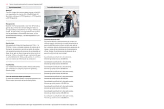 116 Técnica, Garantía adicional Audi, Accesorios Originales Audi®
Garantía adicional Audi
Encontrará las especificaciones sobre que equipamientos son de serie u opcionales en el índice de la página 130.
Garantía adicional Audi
Se contrata directa y exclusivamente al comprar un
vehículo nuevo; continua de un modo consecuente la
garantía del fabricante y ofrece con ello más allá de
los 2 primeros años la continuación de la protección de
riesgo y costes de las revisiones en el concesionario
oficial. Existen 9 combinaciones de duración de la
garantía y kilometraje total a elegir:
Garantía adicional Audi de 1 año adicional,
kilometraje total máximo 30.000 km.
Garantía adicional Audi de 1 año adicional,
kilometraje total máximo 60.000 km.
Garantía adicional Audi de 1 año adicional,
kilometraje total máximo 90.000 km.
Garantía adicional Audi de 2 años adicionales,
kilometraje total máximo 40.000 km.
Garantía adicional Audi de 2 años adicionales,
kilometraje total máximo 80.000 km.
Garantía adicional Audi de 2 años adicionales,
kilometraje total máximo 120.000 km.
Garantía adicional Audi de 3 años adicionales,
kilometraje total máximo 50.000 km.
Garantía adicional Audi de 3 años adicionales,
kilometraje total máximo 100.000 km.
Garantía adicional Audi de 3 años adicionales,
kilometraje total máximo 150.000 km.
quattro®
Tracción integral permanente para mejorar la tracción
y la seguridad en la marcha. (En el Audi A3/Audi A3
Sportback, sólo para 1.8 TFSI quattro, 2.0 TFSI quattro
y 2.0 TDI quattro)
Recuperación
Durante una fase propulsada o una fase de frenado, y
gracias al aumento de la tensión del generador, la
energía cinética se transforma en energía eléctrica uti-
lizable. De este modo, en la siguiente fase de acelera-
ción el generador se verá menos solicitado, ya que
aprovechará esta energía, y se ahorrará hasta un 3 %
de combustible.
Marcha libre
Sólo para Audi A3/Audi A3 Sportback 1.2 TFSI y 1.4
TFSI con S tronic, activable mediante el sistema de in-
formación al conductor, permite un estilo de conduc-
ción proactivo y reduce el consumo de combustible; al
dejar de dar gas, se desembraga automáticamente, al
accionar el freno o el pedal del gas, vuelve a embragar-
se automáticamente. (Sólo puede pedirse en combina-
ción con sistema de información al conductor.)
Fuel flexible
Los modelos fuel flexible pueden utilizar carburantes
que combinen en cualquier proporción gasolina y
bioetanol E85.
Filtro de partículas diesel sin aditivos
En todos los modelos diesel; el sistema automático de
filtros reduce la emisión de partículas de hollín.
Técnica/seguridad
 