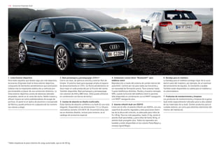 118 Accesorios Originales Audi
1 Línea Exterior Deportiva
Para todos aquellos que deseen algo aún más deportivo,
Accesorios Originales Audi la línea exterior deportiva,
compuesta de elementos aerodinámicos que acentuarán
todavía más la impactante estética de su vehículo pro-
porcionándole el placer de una conducción dinámica. La
línea exterior deportiva consta de taloneras laterales
ampliadas, alerón en el canto del techo, faldón trasero y
difusor trasero así como embellecedores de escape de-
portivos. El panel es en óptica de aluminio o incorporado
de fábrica y puede pintarse en cualquiera de los numero-
sos colores a elegir.
2 Baúl portaesquís y portaequipaje (370 l)*
Cierre con llave, de apertura sencilla y exterior fácil de
limpiar: El práctico baúl para equipaje amplia el espacio
de almacenamiento en 370 l. Su forma aerodinámica re-
duce mejor el ruido producido por la fricción del viento.
También disponible: Baúl portaesquís y portaequipaje
con volumen de 450 y 480 litros. (Sólo puede utilizarse
en combinación con barras de techo.)
3 Llantas de aleación en diseño multirradio
Estas llantas de aleación confieren a su Audi A3 una nota
elegante. Disponible en las dimensiones 7,5 J x 18 para
neumáticos tamaño 225/40 R 18. Encontrará otras llan-
tas en distintos diseños, incluso para invierno, en el
catálogo de accesorios especial.
4 Instalación manos libres “Bluetooth®” para
teléfono móvil
Reproducción a través del sistema de sonido interno del
automóvil. Control por voz para todas las funciones y
sin necesidad de formación previa. Para conectar hasta
5 guías telefónicas distintos. Recibe y muestra mensajes
SMS, cuando la función del teléfono móvil lo permite.
Sólo disponible en combinación con el MMI® navegación
o el MMI® navegación plus.
5 Asiento infantil Audi con ISOFIX
Crece con el niño: el asiento infantil con ISOFIX, con una
superficie de asiento regulable y siete posiciones distin-
tas de la altura del cinturón, es adecuado para niños de
9 a 18 kg. Para los más pequeños, hasta 13 kg, existe el
asiento Audi para bebés, y para niños de hasta 36 kg, el
asiento Audi youngster plus. Todos los tapizados son
lavables y están disponibles en los colores Plata/Negro y
naranja signal/Negro.
6 Bandeja para el maletero
La bandeja para el maletero protege mejor de la sucie-
dad el suelo del maletero, por ejemplo, de un eventual
derramamiento de líquidos. Es resistente y lavable.
También están disponibles la cubeta para el maletero y
el cubremaletero.
7 Productos de mantenimiento y limpieza
Los productos de mantenimiento y limpieza de la gama
Audi están especialmente indicados para la alta calidad
de los materiales de su Audi. Existen productos para el
cuidado exterior, así como para distintos elementos del
interior del habitáculo.
1
*Debe respetarse el peso máximo de carga autorizado, que es de 50 kg.
 