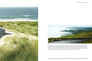 13
Experiencia Audi A3/A3 Sportback
El compartimiento para los pasajeros del Audi A3 y el Audi A3 Sportback es altamente estable y
posee sistema de reposacabezas integral, airbag para conductor y acompañante, airbag laterales
en los asientos (para el Audi A3 Sportback, como opción también detrás) y el sistema de airbag
de cabeza que, en caso de impacto lateral, cubre casi toda la superficie lateral.
Los valores de consumo de combustible y emisiones de CO2 se encuentran a partir de la pág. 120.
 