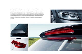 La parrilla del radiador Singleframe define el frontal deportivo del Audi A3, mientras que
el alerón en el canto del techo opcional S line confiere a la zaga una imagen aún más de-
portiva. Los faros Xenón plus opcionales, con luz adaptativa, iluminan de forma clara y níti-
da. Especialmente característica es la luz de marcha diurna de tecnología LED (de serie con
Xenón plus) con siete diodos luminosos muy claros y particularmente duraderos. La técnica
LED también está presente en los intermitentes integrados en los retrovisores exteriores.
Los valores de consumo de combustible y emisiones de CO2 se encuentran a partir de la
pág. 120.
 
