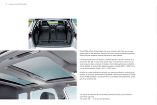 20 Experiencia Audi A3/A3 Sportback
El Audi A3 y el Audi A3 Sportback ofrecen al conductor y a todos sus acompa-
ñantes justo lo que necesitan: libertad. Para ello, cuenta con un generoso habi-
táculo con gran amplitud para las piernas en la parte trasera.
Las banquetas traseras del Audi A3 y Audi A3 Sportback pueden abatirse en la
proporción 40 : 60. De este modo, puede viajar cómodamente una tercera per-
sona aunque se haya ampliado el maletero. Con la banqueta trasera completa-
mente abatida, el volumen del maletero aumenta hasta 1.080¹ o 1.100² litros,
y en la versión quattro, hasta 1.011¹ ó 1.032² litros.
El techo de cristal panorámico opcional, con doble superficie en cristal de gran
tamaño, le permitirá disfrutar de un agradable e iluminado ambiente en el habi-
táculo del A3 Sportback. Las dos persianas, accionables individualmente, prote-
gen de la acción del sol.
Los valores de consumo de combustible y emisiones de CO2 se encuentran a
partir de la pág. 120.
¹En el Audi A3. 2
En el Audi A3 Sportback.
 