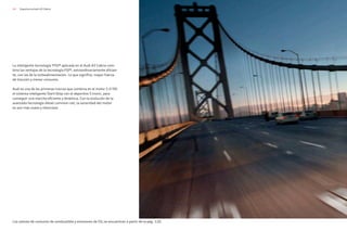 24 Experiencia Audi A3 Cabrio
La inteligente tecnología TFSI® aplicada en el Audi A3 Cabrio com-
bina las ventajas de la tecnología FSI®, extraordinariamente eficien-
te, con las de la turboalimentación. Lo que significa: mayor fuerza
de tracción y menor consumo.
Audi es una de las primeras marcas que combina en el motor 2.0 TDI
el sistema inteligente Start-Stop con el deportivo S tronic, para
conseguir una marcha eficiente y dinámica. Con la evolución de la
avanzada tecnología diesel common-rail, la sonoridad del motor
es aún más suave y silenciosa.
Los valores de consumo de combustible y emisiones de CO2 se encuentran a partir de la pág. 120.
 