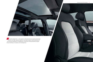 49
Experiencia Audi S3/S3 Sportback
Los asientos deportivos – como opción en Alcantara/cuero en plata perla/negro
– ofrecen una mejor sujeción lateral en recorridos virados. Disfrute además de
un luminoso ambiente en el habitáculo: el techo de cristal panorámico propor-
ciona al vehículo un carácter aún más deportivo.
 