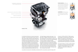 Los valores de consumo de combustible y emisiones de CO2 se encuentran a partir de la pág. 120.
La mitad de los Audi que se venden actualmente
son diesel. Lo que ahora parece normal, hace 20
años causó la mayor sensación: Audi revolucionó el
mercado con el primer motor TDI de 2,5 litros. En
el tiempo transcurrido desde entonces, innovacio-
nes como la tecnología common-rail han aumen-
tado la eficiencia del TDI. Los piezoinyectores
proporcionan una distribución del carburante su-
til y precisa. Así, en comparación con los primeros
motores TDI, los actuales consumen de promedio
un 30 % menos y su potencia ha aumentado. Por
lo tanto, era perfectamente previsible que la trac-
ción diesel llegara al deporte del motor. Y con
gran éxito: en 2006, el Audi R10 TDI fue el pri-
mer automóvil de carreras diesel en vencer en Las
24 h de Le Mans, una victoria que repitió después
en varias ocasiones, la última en 2010.
Los motores TDI en el Audi A3, A3 Sportback y
A3 Cabrio convencen por su eficiencia y esponta-
neidad. Sus propulsores incorporan la tecnología
common-rail que, junto con la turboalimenta-
ción, crean las mismas prestaciones de marcha
que muchos motores de mayor cilindrada, pero
con un consumo muy inferior.
El motor 1.6 TDI de 150 CV (77 kW) necesita
de promedio en el Audi A3 sólo 3,8 litros a los
100 km. En el Audi A3 2.0 TDI quattro, los
170 CV (125 kW) le llevarán de 0 a 100 km en
7,8 segundos (Audi A3 Sportback, 7,9), y luego
seguirá acelerando hasta alcanzar los 222 km/h.
En el Audi A3 Cabrio, el motor 2.0 TDI mantiene
constante su par máximo de 320 Nm en todo
el espectro de velocidades de giro de 1.750 a
2.500 rpm y acelera de 0 a 100 km/h en
9,6 segundos.
Los piezo inyectores se abren y cie-
rran en fracciones de milésima de se-
gundo inyectando combustible varias
veces en la cámara de combustión a
una presión de hasta 1.800 bar. En
una fase de inyección, solo se inyec-
tan ínfimas cantidades, inferiores a
una milésima de gramo.
La preinyección comporta una com-
bustión “blanda” y, en consecuencia,
una excelente acústica de combus-
tión y un agradable rodamiento del
motor.
Propulsor 2.0 TDI
Turbocargador con geometría de
turbinas regulable optimizada
Sistema de inyección a alta presión de 1.800 bar
Propulsor con rozamiento reducido
Módulo de eje balanceador
Bomba de aceite de presión regulada
 