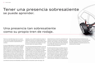 60 Trenes de rodaje
Tanto en un recorrido largo como en un sprint
corto: el tren de rodaje adecuado proporciona a
su Audi A3 un excelente comportamiento en
carretera.
El tren de rodaje dinámico en el Audi A3, Audi A3
Sportback y Audi A3 Cabrio combina la agilidad
deportiva dentro de una extraordinaria estabili-
dad de marcha con un elevado confort de mar-
cha. La suspensión y la amortiguación del eje de-
lantero McPherson reaccionan rápidamente a las
exigencias de la carretera. Gracias a la desmulti-
plicación directa de la dirección se consigue una
respuesta espontánea a cada orden del volante.
Mediante la suspensión independiente en cada
rueda, se distribuye la fuerza longitudinal y late-
ralmente; y eso a usted le proporciona mayor es-
tabilidad de marcha y una elevada rigidez trans-
versal. La corrección de la marcha en líneas rectas
permite una conducción más relajada en el caso
de viento lateral o de calzada inclinada.
En la línea de equipamiento Ambition, el tren de
rodaje deportivo se incluye de serie. Su altura se
ha rebajado en 15 mm, ofreciendo así un alto
confort de marcha y una conducción más deporti-
va en la carretera. El tren de rodaje deportivo
S line, con ajuste más dinámico, le acerca 10 mm
más a la carretera. En cambio, el Audi S3 y Audi
S3 Sportback disponen de un tren de rodaje de-
portivo S. Este tren de rodaje se encuentra en una
posición 25 mm más baja respecto al tren de
rodaje dinámico en el Audi A3, permitiendo expe-
rimentar la marcha de un modo especialmente
dinámico. Para conseguir una mejor distribución
de la carga, algunos elementos del eje delantero
se han fabricado utilizando componentes de
construcción ligera de aluminio.
El sistema de dirección por cremallera del servo-
tronic, en todos los modelos Audi A3, trabaja en
función de la velocidad con una asistencia de la
fuerza de dirección variable. Al aparcar, gracias a
la asistencia del servotronic, usted solo debe rea-
lizar un esfuerzo mínimo para dirigir el automó-
vil. En cambio, a velocidades altas, la dirección
proporciona un elevado grado de precisión. La
caja de dirección, colocada en un emplazamiento
bajo, transmite las fuerzas de dirección a los
tirantes de separación en un corto recorrido hacia
las ruedas, proporcionando una reacción de la
dirección espontánea y respuestas precisas a las
condiciones de la calzada.
Una presencia tan sobresaliente
como su propio tren de rodaje.
se puede aprender.
Tener una presencia sobresaliente
Los valores de consumo de combustible y emisiones de CO2 se encuentran a partir de la pág. 120.
 