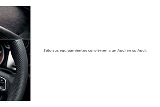 Sólo sus equipamientos convierten a un Audi en su Audi.
 