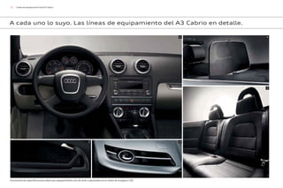 72 Líneas de equipamiento Audi A3 Cabrio
A cada uno lo suyo. Las líneas de equipamiento del A3 Cabrio en detalle.
1
3
2
4
5
Encontrará las especificaciones sobre que equipamientos son de serie u opcionales en el índice de la página 130.
 