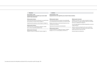 Los valores de consumo de combustible y emisiones de CO2 se encuentran a partir de la pág. 120.
Attraction
Personalidad y estilo
Equipamiento de serie específico para cada modelo
Audi A3 Cabrio Attraction
Diferenciación interior:
Inserciones decorativas en brillo perla, en revestimiento
de las puertas y consola central (imagen 2).
Tapicerías de los asientos en tela Frequenz (imagen 5).
Diferenciación exterior:
Llantas de acero con tapacubos integrales, tamaño
6,5 J x 16 con neumáticos 205/55 R 16.
Diferenciación funcional:
Volante, de cuero, en diseño de 4 radios (imagen 1).
Diferenciación interior:
Inserciones decorativos en platino micrometalizado,
en el revestimiento de las puertas y la consola central.
Moldura de entrada con inserción de aluminio en los
umbrales de las puertas.
Tapicerías de los asientos en tela Dynamik.
Diferenciación exterior:
Llantas de aleación en diseño de 5 brazos “Cinético”,
tamaño 7,5 J x 17 con neumáticos 225/45 R 17.
Diferenciación funcional:
Deflector de viento, con un nuevo concepto de manejo
para colocarlo con mayor facilidad, reduce las corrientes
de aire en el habitáculo (imagen 4).
Tren de rodaje deportivo (también disponible con tren de
rodaje dinámico).
Volante multifunción deportivo de cuero en diseño de
3 radios, incluye pomo de la palanca de cambio y empu-
ñadura del freno de mano de cuero.
Asientos deportivos delanteros.
Ambition
Individualidad y clase
Equipamiento de serie específico para el Audi A3 Cabrio Ambition
 