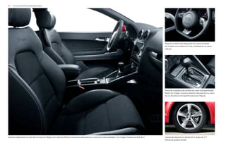 80 S line Audi A3/A3 Sportback/A3 Cabrio
Asientos deportivos en tela Sprint/cuero en Negro con costuras Plata e inserciones decorativas en aluminio mate cepillado. (La imagen muestra el Audi A3.)
Volante multifunción deportivo de cuero en diseño
de 3 radios con emblema S line, achatado en su parte
inferior.
Pomo de la palanca de cambio en cuero microperforado
Negro (la imagen muestra además tapizado de los asien-
tos en Alcantara microperforado/cuero Negro).
Llantas de aleación en diseño de 5 radios de 17”.
Oferta de quattro GmbH.
 