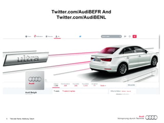 4 Titel oder Name, Abteilung, Datum 
Twitter.com/AudiBEFR And 
Twitter.com/AudiBENL 
 