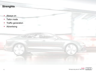 Strenghts 
► Always on 
► Tailor made 
► Traffic generation 
► Advertising 
6 Titel oder Name, Abteilung, Datum 
 