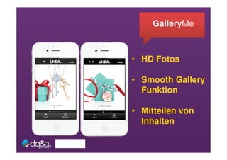 GalleryMe



• HD Fotos

• Smooth Gallery
  Funktion

• Mitteilen von
  Inhalten
 