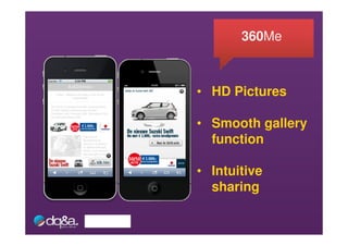 360Me



• HD Pictures

• Smooth gallery
  function

• Intuitive
  sharing
 