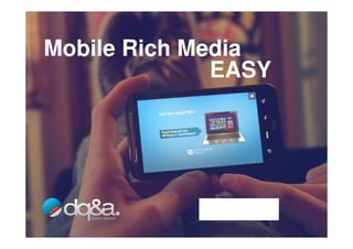 Mobile Rich Media
              EASY
 