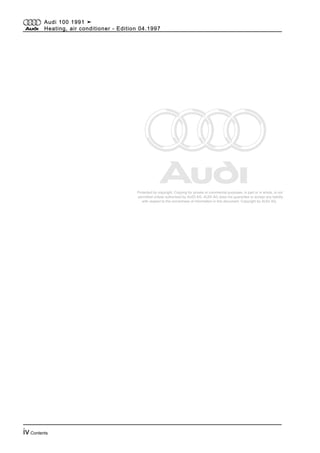 Protected by copyright. Copying for private or commercial purposes, in part or in whole, is not
permitted unless authorised by AUDI AG. AUDI AG does not guarantee or accept any liability
with respect to the correctness of information in this document. Copyright by AUDI AG.
Audi 100 1991 ➤
Heating, air conditioner - Edition 04.1997
ivContents
 