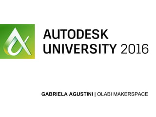 GABRIELA AGUSTINI | OLABI MAKERSPACE
 