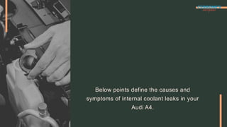Audi A4 Internal Coolant Leak Causes and Symptoms in Redwood City | PPT