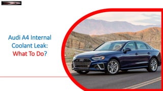 Audi A4 Internal
Coolant Leak:
What To Do?
 