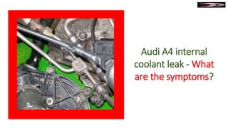 Audi A4 Internal Coolant Leak What to Do PPTX