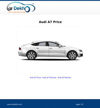 Audi A7 Price




                   Audi A7 Price - Audi A7 Pictures - Audi A7 Review




www.cardekho.com                                                       page:-1/4
 