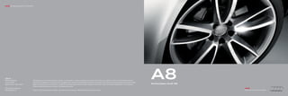 Audi Vorsprung durch Technik




AUDI AG
85045 Ingolstadt
www.audi.com
Действителен с марта 2010 г.
                               Изображенные в настоящем каталоге модели, комплектации, а также некоторые услуги могут быть доступны не во всех странах. На некоторых рисунках
                               автомобили изображены со специальным оборудованием, которое устанавливается за дополнительную плату. Некоторые расхождения относительно цвета,
                               формы и материалов не исключаются. Сведения о комплектации, внешнем виде, мощности, размерах и массе аксессуаров приведены по состоянию на
                                                                                                                                                                                A8
                                                                                                                                                                                Аксессуары Audi A8
                               момент подготовки каталога к печати. Возможны изменения.
Отпечатано в Германии                                                                                                                                                                                Audi
092/5100.80.75                 Бумага, на которой напечатан каталог, изготовлена из целлюлозы, отбеленной без применения хлора.                                                                      Оригинальные аксессуары
 
